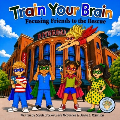 Train Your Brain: Focusing Friends to the Rescue by Crocker, Sarah
