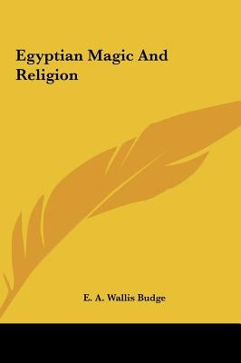 Egyptian Magic And Religion by Budge, E. A. Wallis