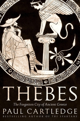 Thebes: The Forgotten City of Ancient Greece by Cartledge, Paul