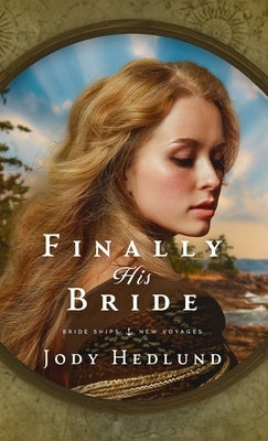 Finally His Bride: A Bride Ships Novel by Hedlund, Jody
