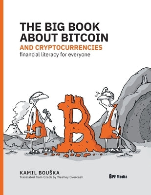 The Big Book about Bitcoin and Cryptocurrencies: Financial Literacy for Everyone by Bouska, Kamil