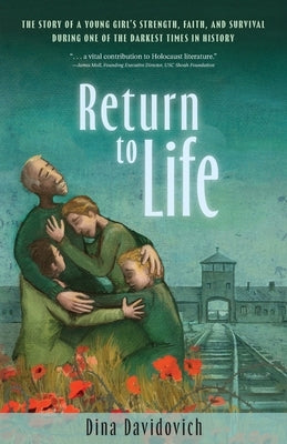 Return to Life: The Story of a Young Girl's Strength, Faith, and Survival During One of the Darkest Times in History by Davidovich, Dina