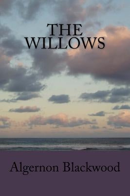 The Willows by Algernon Blackwood