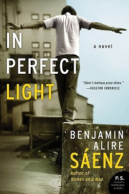 In Perfect Light by Sáenz, Benjamin Alire