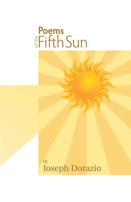 Poems of the Fifth Sun by Dorazio, Joseph