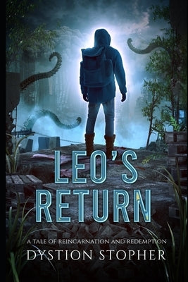 Leo's Return: A Tale of Reincarnation and Redemption by Stopher, Dystion