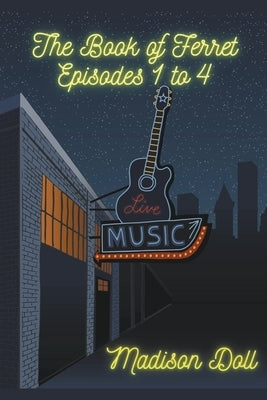 The Book of Ferret Episodes 1 to 4 by Doll, Madison