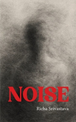Noise by Srivastava, Richa
