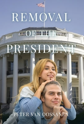 Removal of the President by Van Oossanen, Peter