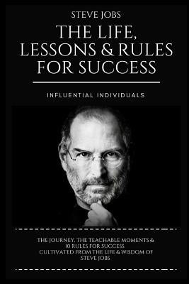 Steve Jobs: The Life, Lessons & Rules for Success by Individuals, Influential