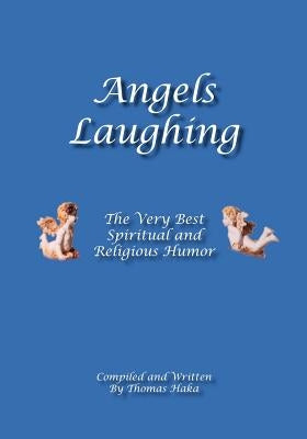 Angels Laughing: The Very Best Spiritual and Religious Humor by Haka, Thomas