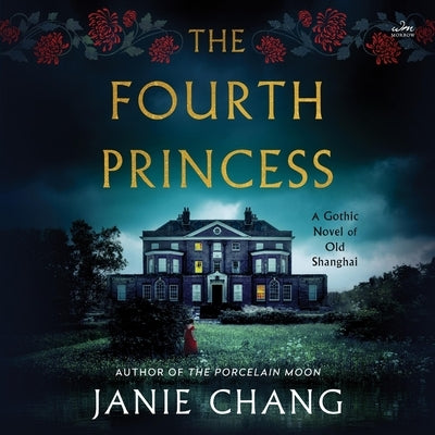 The Fourth Princess: A Gothic Novel of Old Shanghai by Chang, Janie