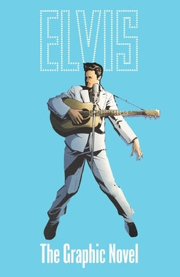 Elvis: The Official Graphic Novel Deluxe Edition by Miskiewicz, Chris
