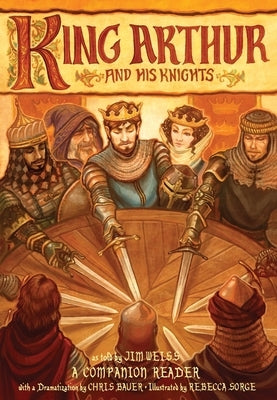 King Arthur and His Knights: A Companion Reader with a Dramatization by Weiss, Jim
