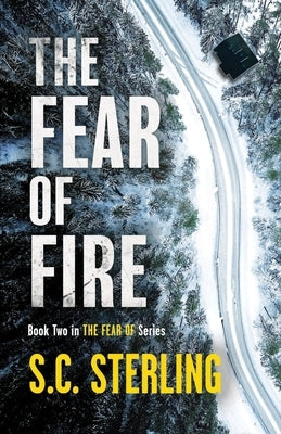 The Fear of Fire (Book Two in The Fear Of Series) by Sterling, S. C.