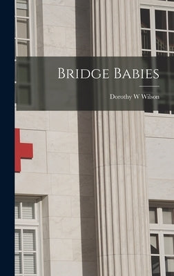 Bridge Babies by Wilson, Dorothy W.