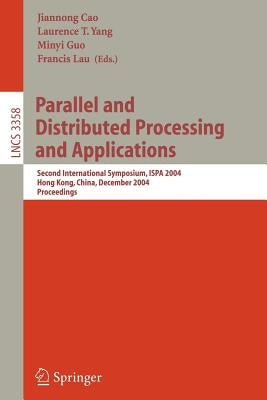 Parallel and Distributed Processing and Applications: Second International Symposium, Ispa 2004, Hong Kong, China, December 13-15, 2004, Proceedings by Cao, Jiannong