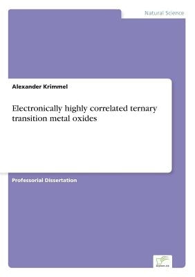 Electronically highly correlated ternary transition metal oxides by Krimmel, Alexander