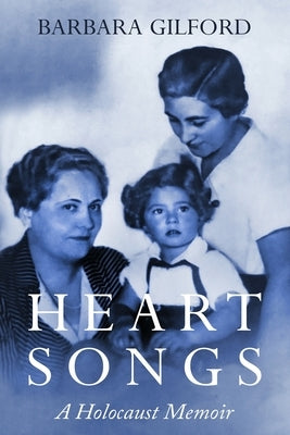 Heart Songs: A Holocaust Memoir by Gilford, Barbara