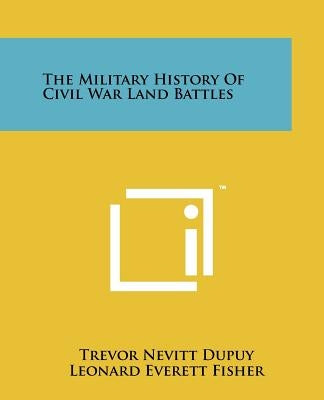 The Military History Of Civil War Land Battles by Dupuy, Trevor Nevitt