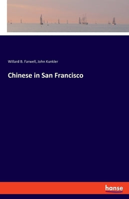 Chinese in San Francisco by Farwell, Willard B.