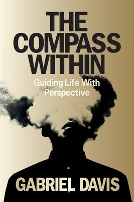 The Compass Within: Guiding Life With Perspective by Davis, Gabriel