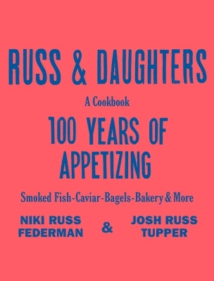 Russ & Daughters: 100 Years of Appetizing by Russ Federman, Niki