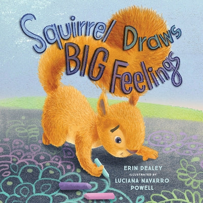 Squirrel Draws Big Feelings by Dealey, Erin