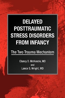 Delayed Posttraumatic Stress Disorders from Infancy by McKenzie, Clancy D.