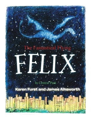 The Fantastical Flying Felix: In Central Park by Furst, Karen