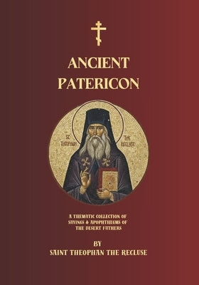 Ancient Patericon: A Thematic Collection of Sayings & Apophthegms of the Desert Fathers by Marais, Dean