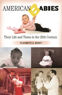 American Babies: Their Life and Times in the 20th Century by Reedy, Elizabeth A.