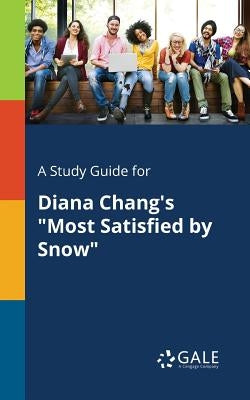 A Study Guide for Diana Chang's "Most Satisfied by Snow" by Gale, Cengage Learning