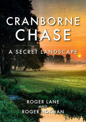 Cranborne Chase: A Secret Landscape by Lane, Roger A.