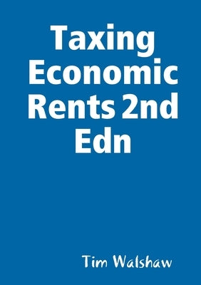 Taxing Economic Rents 2nd Edn by Walshaw, Tim