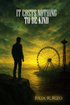 It Costs Nothing: To Be Kind by Rizo, Julia