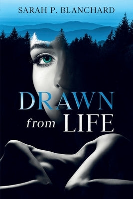 Drawn from Life by Blanchard, Sarah P.