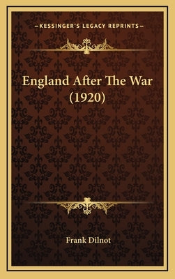 England After The War (1920) by Dilnot, Frank
