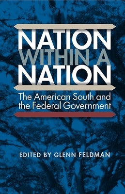 Nation Within a Nation: The American South and the Federal Government by Feldman, Glenn