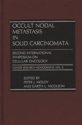 Occult Nodal Metastasis in Solid Carcinomata: Second International Symposium on Cellular Oncology by Moloy, Peter