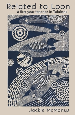 Related to Loon: a first year teacher in Tuluksak by McManus, Jackie