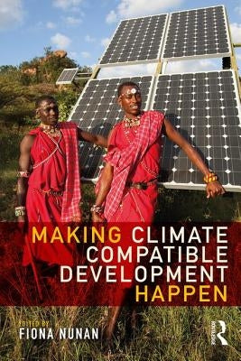 Making Climate Compatible Development Happen by Nunan, Fiona