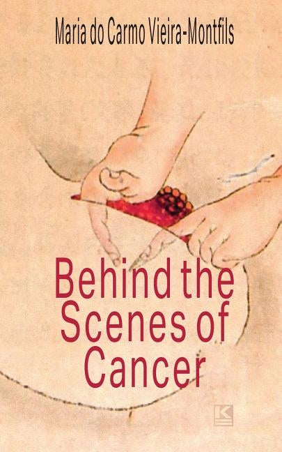 Behind the Scenes of Cancer by Vieira-Montfils, Maria Do Carmo