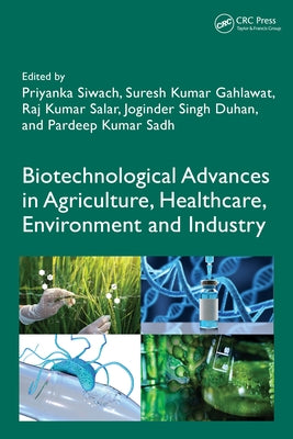 Biotechnological Advances in Agriculture, Healthcare, Environment and Industry by Siwach, Priyanka