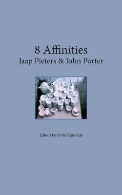 8 Affinities. Jaap Pieters and John Porter by Kennedy, Chris