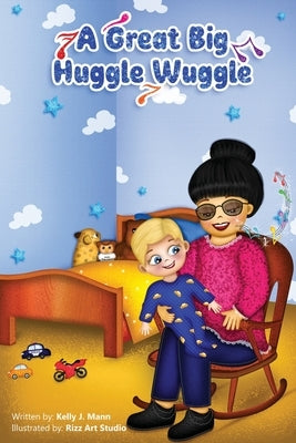 A Great Big Huggle Wuggle by Mann, Kelly J.