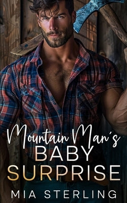 Mountain Man's Baby Surprise: An Enemies-to-Lovers, Billionaire Boss Romance by Sterling, Mia