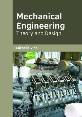 Mechanical Engineering: Theory and Design by Vine, Michelle