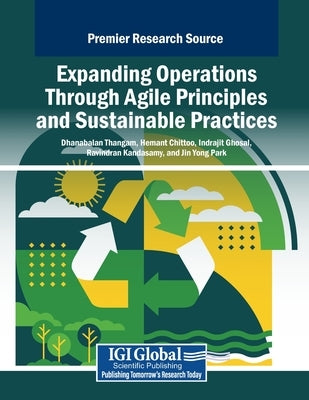 Expanding Operations Through Agile Principles and Sustainable Practices by Thangam, Dhanabalan