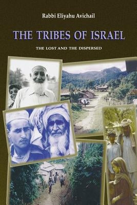 The Tribes of Israel: The Lost and The Dispersed by Avichail, Rabbi Eliyahu